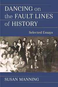 Dancing on the Fault Lines of History: Selected Essays (Studies in Dance: Theories and Practices)