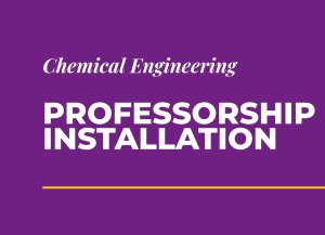 Image with Text that Reads "Chemical Engineering: Professorship Installation"