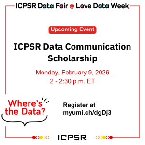 Announcement for ICPSR Data Communication Scholarship event on February 9, 2026, from 2 to 2:30 p.m. ET with registration link.