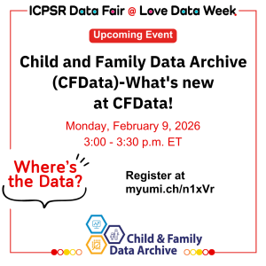 Announcement for ICPSR Data Fair event on Feb 9, 2026, about updates from the Child and Family Data Archive (CFData) from 3 to 3:30 p.m. ET.