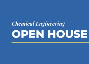 Alt text: Text that reads "Chemical Engineering Open House"