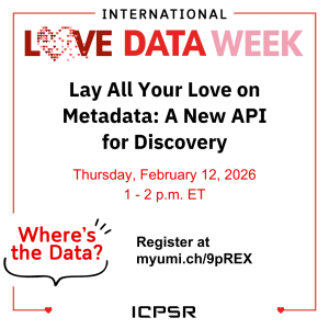 International Love Data Week event titled 'Lay All Your Love on Metadata: A New API for Discovery' scheduled for February 12, 2026, from 1 to 2 p.m. ET.
