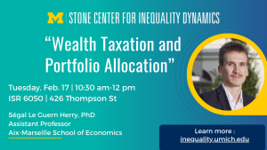 Event promotion for a presentation titled “Wealth Taxation and Portfolio Allocation” at the Stone Center for Inequality Dynamics. Details include time, location, speaker Ségal Le Guern Herry (Aix-Marseille School of Economics), and a web link for more information.
