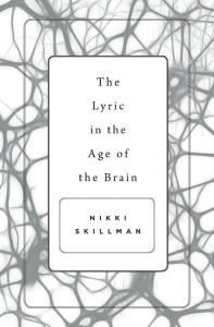 The Lyric in the Age of the Brain by Nikki Skillman