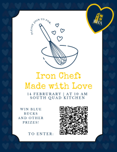 Iron Chef Cooking Competition. South Quad Dining Hall Private Dining Room. February 14th, 2026, 10am-4pm. Blue Bucks and other prizes.