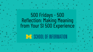 500 Fridays - 500 Reflection: Making Meaning from Your SI 500 Experience