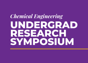 Image with Text that Reads "ChE Undergraduate Research Symposium"