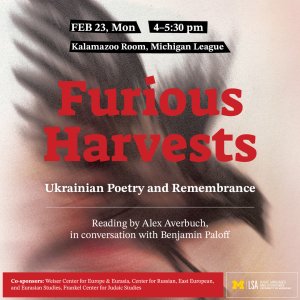 Event poster titled “Furious Harvests: Ukrainian Poetry and Remembrance.” The background features a blurred, painterly image resembling dark wings or brushstrokes. Event details read: February 23, Monday, 4–5:30 pm, Kalamazoo Room at the Michigan League. The poster notes a reading by Alex Averbuch in conversation with Benjamin Paloff, with University of Michigan LSA Slavic Languages and Literatures branding at the bottom.