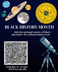 Flyer showing a telescope and planets with a title: BLACK HISTORY MONTH. Join the national society of black physisicts  for a Planetarium Event