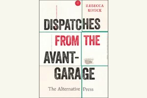 Dispatches from the Avant-Garage, The Alternative Press, by Rebecca Kosick.