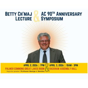 Colorful flyer promoting the Betty Ch’maj Lecture and AC 90th Anniversary Symposium with a suited individual in front of radiating lines, highlighting event dates, locations, and keynote speaker Professor George J. Sánchez.