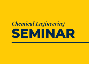 Alt text: Text that reads "Chemical Engineering Seminar"