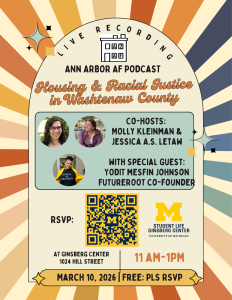 A colorful promotional poster for a live recording of the Ann Arbor AF Podcast, titled "Housing & Racial Justice in Washtenaw County." The background features radiating stripes in shades of orange, beige, and blue, with decorative starburst shapes.  Event at Ginsberg Center, 1024 Hill Street, March 10, 2026, 11 AM–1PM. Co-Hosts: Molly Kleinman & Jessica A.S. Letaw; special guest: Yodit Mesfin Johnson. Future Root co-founder RSVP required. University of Michigan logo included.