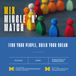 Promotional graphic for a university networking event titled “Mix, Mingle ’n’ Match.” The image shows a row of small, brightly colored wooden peg figures arranged diagonally on a dark surface, with several figures in sharp focus in the foreground and others blurred in the background. Large text reads “Mix, Mingle ’n’ Match,” with the tagline “Find Your People, Build Your Dream.” Event details appear below: March 24, 2026, at 5:00 PM, Ross R1230. The bottom of the graphic displays the University of Michigan branding, including the Michigan Engineering Center for Entrepreneurship and the Michigan Ross Zell Lurie Institute logos.