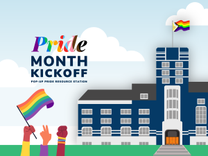 Illustrated Michigan Union flying a Pride flag, with stylized text: "Pride Month Kickoff: Pop-Up Pride Resource Station"