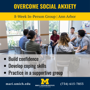 The image advertises an “Overcome Social Anxiety” 8-week in-person group in Ann Arbor. It shows several adults seated in a circle within a bright meeting room. The group aims to help participants build confidence, develop coping skills, and practice in a supportive environment. The bottom of the image includes the website mari.umich.edu, the Mary A. Rackham Institute and University of Michigan logos, and a contact phone number (734-615-7853).