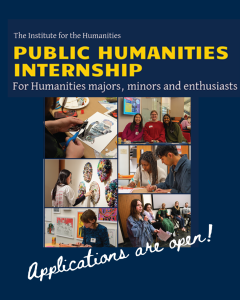 Collage for Public Humanities Internship at the Institute for the Humanities. Features engaged students, art creation, and "Applications are open!" in script.