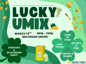 **Alt text (ADA-friendly):** Green St. Patrick’s Day–themed poster for “Lucky UMix” hosted by the Center for Campus Involvement. Large text reads “Lucky UMix.” Gold coins and a small Smiski character appear around the design. Event details: March 13, 8 PM–11 PM at the Michigan Union. Shamrock graphics highlight activities including karaoke and a scavenger hunt, tons of food, epic prizes, crafts and games, and artists and fun. A Smiski prize box and figure are shown near the bottom, along with the University Unions logo. 🍀