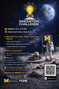 "Promotional poster for an “Innovation Challenge” event with a space exploration theme. The background shows a star-filled sky and a large moon above a rocky lunar surface. On the right, an astronaut stands on the moon holding a blue University of Michigan flag with a yellow “M.” A small rover with a Michigan “M” logo sits nearby. At the top center is a lightbulb graphic styled like a rocket launching upward above the title “Innovation Challenge.”  Event details read: “March 25 | 6–9 PM, Duderstadt Center, Basement.” A highlighted line states: “Showcase Your Ideas, Shape a Real Space Mission!” Listed challenge topics include: “Lunar Time Capsule,” “Micro-Robot Deployment System,” and “Lander Interfaces & Systems.”  A section titled “Who can participate?” states: “All U-M students! Interdisciplinary teams welcome.” Another section, “Why join?” lists: “Cash prizes,” “Portfolio opportunity,” and “Feedback from space experts.” Additional text reads: “Live Demos & Judging — Build with CAD, 3D Printing, VR & More!