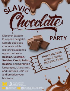 Poster for a Slavic Chocolate Party featuring dripping chocolate graphics, chocolate pieces, and event details: March 19, 2026, 12–4:30 pm, MLB First Floor, promoting Eastern European languages and cultures at the University of Michigan.