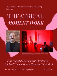 The Drama and Performance Interest Group presents Theatrical Moment Work with Professor Michael Vincent