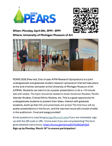 Flier for PEARS 2026 (Peer-led, End-of-year A/PIA Research Symposium) at the University of Michigan Museum of Art, scheduled for Monday, April 6th, 5PM-8PM. The PEARS logo and event details are at the top. Three photos show: a student standing near a poster presentation, a group of people walking in a museum lobby, and a presenter at a podium in front of a screen displaying "Caring for Chinatown." A QR code is in the upper right corner. Below, the flyer describes PEARS as a joint undergraduate and graduate student research symposium related to Asian American Studies, Pacific Islander Studies, Critical Ethnic Studies. Students can present posters or give 10-minute talks. Food and prizes are mentioned. Instructions to sign up via QR code or provided URL are included, with a signup deadline of March 16th. Contact information for Joey Song (songjo@umich.edu) is listed.