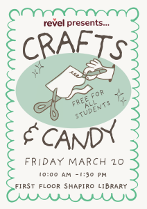 Hosted by Revel... Free Crafts and Candy! 10 AM-1:30PM, first floor Shapiro Lobby