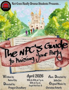 Fanciful watercolor painting depicting a castle surrounded by trees and a mountain. Four figures—Onyx, Piper, Vi, and Kaya—walk along a path from the castle. A banner unfurls in front of a book, reading "The NPC's Guide to Raising Your Party", in stylized black text. The credits are included in the bottom left and right, with the location and times of the performance in the bottom center. The bottom left reads: "Written by Keira Eby, Directed by Pragya Choudhary" The bottom right reads: "Asst. Directed by Julia Joo, Original Music by Christina Fetterly". The bottom center reads: "April 2026, 10th & 12th at 7p.m., 12th at 2p.m., Angell Hall Aud. B".