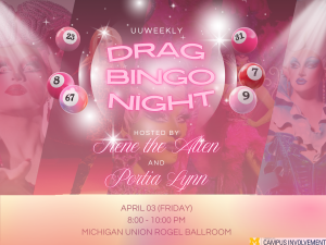 Vibrant pink promotional graphic for “UUWeekly Drag Bingo Night” featuring glowing text and bingo balls floating around the design. Background images show drag performers in colorful costumes and makeup. Text reads: Hosted by Irene the Alien and Portia Lynn. Event details: April 3 (Friday), 8:00–10:00 PM at the Michigan Union Rogel Ballroom. Sparkles and neon effects create a lively, high-energy atmosphere.