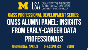 Dark blue background with gold and white text advertising QMSS Alumni Panel: Insights from Early Career Data Professionals on Wednesday, April 8, 6-7:30pm, Zoom.