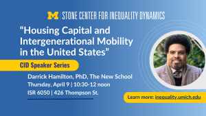 Stone Center for Inequality Dynamics CID Speaker Series talk by Darrick Hamilton on April 9, 10:30 a.m.–12 noon, at ISR 6050.