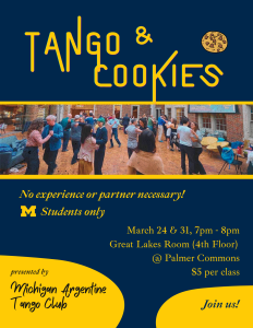 Flyer for “Tango & Cookies,” a beginner Argentine tango class for University of Michigan students. The event takes place on March 24 and 31 from 7–8 PM at Palmer Commons (Great Lakes Room, 4th floor). No experience or partner is required. Cost is $5 per class. Presented by the Michigan Argentine Tango Club.