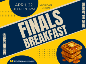 Bold blue and maize poster with large “Finals Breakfast” text and waffle illustration. Promotes a late-night breakfast event at the Michigan Union on April 22 from 9:00–11:30 PM, hosted by Campus Involvement.