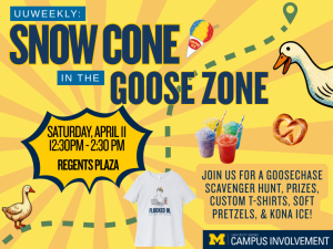 Bright yellow poster with goose graphics and snow cones promoting a UU Weekly event. Happening Saturday, April 11 from 12:30–2:30 PM at Regents Plaza, featuring a GooseChase scavenger hunt, prizes, custom t-shirts, soft pretzels, and Kona Ice.