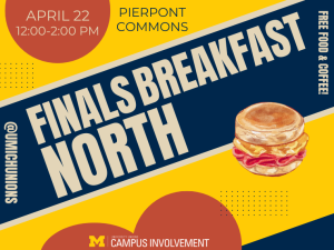 Blue and maize poster with large “Finals Breakfast North” text and a breakfast sandwich illustration. Promotes free food and coffee at Pierpont Commons on April 22 from 12:00–2:00 PM, hosted by Campus Involvement.