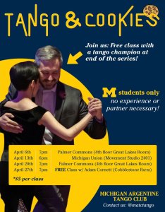 Flyer for a University of Michigan student tango series titled “Tango & Cookies.” It shows a couple dancing tango and advertises three beginner classes on April 6, 13, and 20, followed by a final workshop on April 27 led by Marina Godinez and Adam Cornett, a 2016 U.S. Tango Champion. The classes are $5 each and open only to U-M students with no experience or partner required. The final workshop is free for U-M students.