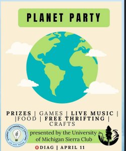 Heading reads, Planet Party with a large graphic of the Earth Below. Below reads, "prizes, games, live music, food, free thrifting, crafts". Presented by the Sierra Club UM Chapter.