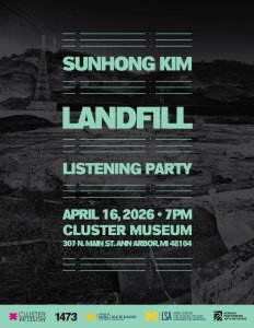 This atmospheric event poster announces "LANDFILL," a listening party featuring the work of artist Sunhong Kim, scheduled for April 16, 2026, at 7:00 PM. Hosted at the Cluster Museum in Ann Arbor, Michigan, the design utilizes a high-contrast, industrial aesthetic, overlaying bold mint-green typography onto a grainy, black-and-white photograph of an expansive construction or excavation site. The event is a collaborative production involving several prestigious organizations, including the University of Michigan’s School of Music, Theatre & Dance, the Nam Center for Korean Studies, and the Korean Performing Arts Initiative, suggesting a performance that blends contemporary sound art with academic and cultural exploration.