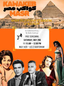 1950s Egyptian Stardom & Nation, An Audiovisual Essay by Tanite Chahwan. Free Screening Saturday, May 2nd 11:15AM-12:00PM. MLB 1420-- Lecture Room 2 Auditorium.