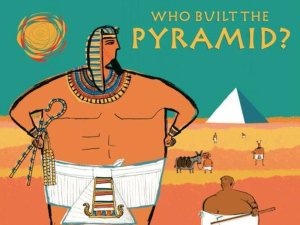 The cover of the children’s book “Who Built the Pyramid?”, which features illustrations of Egyptian men of various statuses—the pharaoh and workers—with a pyramid in the background.
