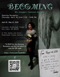 Event poster for an art exhibition titled 'BECOMING: My Journey Through Stamps' at the Duderstadt Center Gallery, Ann Arbor, April 30 – May 22, 2026. Features a woman in a black dress with a beaded collar and a handwritten note about her journey from Kenya to the USA.
