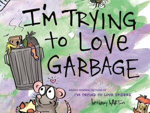 The cover of the children’s book “I’m Trying to Love Garbage,” which shows an overflowing trash can, pieces of refuse, a rat eating pizza, and a fly with a speech bubble reading, “Buzzing with facts about trash and recycling!”