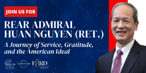 Headshot of Rear Admiral Huan Nguyen (Ret.) with the caption, “Join us for a journey of service, gratitude and the American ideal” with the logos for the Ford Library and Ford Foundation below that.
