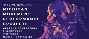 Graphic of dancers promoting Michigan Movement Performance Projects - Apprentice Platform: Flockworks, Vim Vigor, Marion Castaillet on May 29, 2026 - 7pm