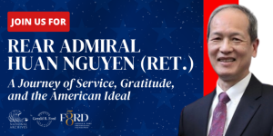 Headshot of Rear Admiral Huan Nguyen (Ret.) with the caption, “Join us for a journey of service, gratitude and the American ideal” with the logos for the Ford Library and Ford Foundation below that.