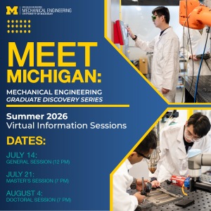 Promotional graphic for the Meet Michigan: Mechanical Engineering Graduate Discovery Series general session on July 14. In the upper right corner, a student in a white lab coat works with a large piece of mechanical equipment in a laboratory setting. In the lower right corner, two individuals work with a small piece of mechanical equipment on a laboratory bench.