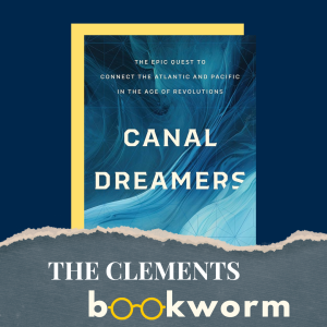 The Clements Bookworm Presents an Author Discussion with Jessica M. Lepler over her book"Canal Dreamers: The Epic Quest to Connect the Atlantic and Pacific in the Age of Revolutions"
