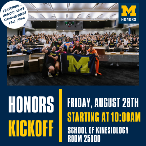 Honors Kickoff participants from 2025 are pictured in MLB Auditorium 4. The image also says "Honors Kickoff: Friday, August 28th, starting at 10:00AM, School of Kinesiology, Room 25000"