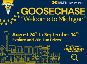 Navy blue promotional graphic for GooseChase 'Welcome to Michigan' event, hosted by University Unions Campus Involvement at the University of Michigan. Text reads: August 24th to September 14th, Explore and Win Fun Prizes! Check event details for more information. The design features a yellow illustrated skyline of Michigan campus buildings along the bottom, a trail of small yellow goose icons in the upper left, the University of Michigan Block M logo, a triangular banner reading 'Welcome to Michigan,' and a magnifying glass icon.