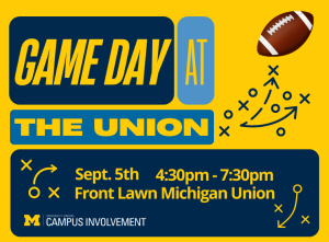 Yellow promotional graphic for 'Game Day at the Union,' hosted by University Unions Campus Involvement at the University of Michigan. Text reads: Sept. 5th, 4:30pm - 7:30pm, Front Lawn Michigan Union. The design features a football illustration, football play diagrams with X's, O's, and arrows, navy and blue text boxes, and the University of Michigan Block M logo in the bottom left